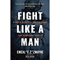 Fight Like a Man: A Bold, Biblical Battle Plan for Personal Purity (Emeal "E.Z." Zwayne), Paperback