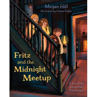 Fritz and the Midnight Meetup: A True Story About Kids Who Prayed (Megan Hill), Hardcover