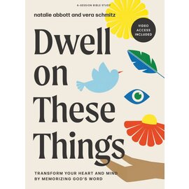 Dwell on These Things: Transform Your Heart and Mind by Memorizing God’s Word (Vera Schmitz, Natalie Abbott), Bible Study Book with Video Access