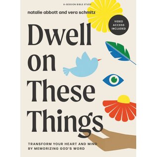 Dwell on These Things: Transform Your Heart and Mind by Memorizing God’s Word (Vera Schmitz, Natalie Abbott), Bible Study Book with Video Access