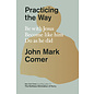 Practicing the Way: Be with Jesus. Become like him. Do as he did.  (John Mark Comer), Hardcover