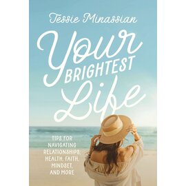 Your Brightest Life: Tips for Navigating Relationships, Health, Faith, Mindset, and More (Jessie Minassian), Hardcover