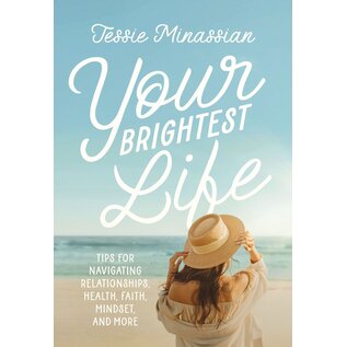 Your Brightest Life: Tips for Navigating Relationships, Health, Faith, Mindset, and More (Jessie Minassian), Hardcover