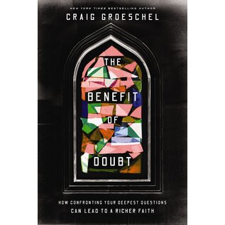 The Benefit of Doubt: How Confronting Your Deepest Questions Can Lead to a Richer Faith (Craig Groeschel), Hardcover
