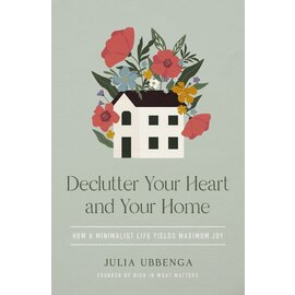 Declutter Your Heart and Your Home: How a Minimalist Life Yields Maximum Joy (Julia Ubbenga), Paperback