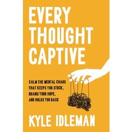 Every Thought Captive: Calm the Mental Chaos that Keeps You Stuck, Drains Your Hope, and Holds You Back (Kyle Idleman), Hardcover
