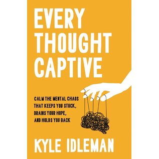 Every Thought Captive: Calm the Mental Chaos that Keeps You Stuck, Drains Your Hope, and Holds You Back (Kyle Idleman), Hardcover