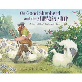 The Good Shepherd and the Stubborn Sheep: A Story of God's Redemptive Love (Hannah E. Harrison), Hardcover