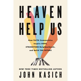 Heaven Help Us: How Faith Communities Inspire Hope, Strengthen Neighborhoods, and Build the Future (John Kasich),  Hardcover