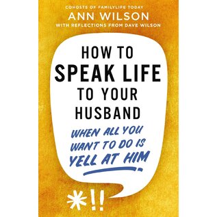 How to Speak Life to Your Husband: When All You Want to Do is Yell at Him (Ann Wilson, Dave Wilson), Paperback