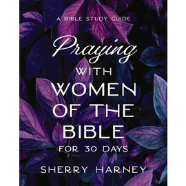 Praying with Women of the Bible For 30 Days (Sherry Harney), Paperback