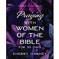 Praying with Women of the Bible For 30 Days (Sherry Harney), Paperback