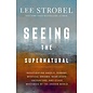 Seeing the Supernatural: Investigating Angels, Demons, Mystical Dreams, Near-Death Encounters, and Other Mysteries of the Unseen World (Lee Strobel), Hardcover
