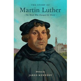 The Story Of Martin Luther: The Monk Who Changed the World (Jared Kennedy), Paperback