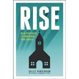 Rise: Bold Strategies to Transform Your Church (Cally Parkinson, Nancy Scammacca-Lewis), Paperback