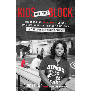 Kids Off the Block: The Inspiring Story of One Woman's Quest to Protect Chicago's Most Vulnerable Youth (Diane Latiker, Bethany Mauger), Paperback