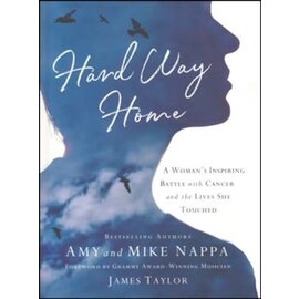 Hard Way Home: A Woman's Inspiring Battle with Cancer and the Lives She Touched (Amy Nappa, Mike Nappa), Hardcover