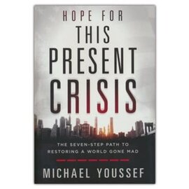Hope for This Present Crisis: The Seven-Step Path to Restoring a World Gone Mad (Michael Youssef), Hardcover