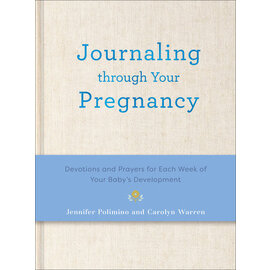 Journaling Through Your Pregnancy: Devotions and Prayers for Each Week of Your Baby's Development (Jennifer Polimino, Carolyn Warren), Hardcover
