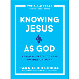 Knowing Jesus as God: A 10-Session Study on the Gospel of John (Tara-Leigh Cobble), Paperback