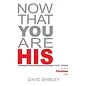 Now that You Are His: Next Steps in Your Christian Walk (David Shibley), Paperback