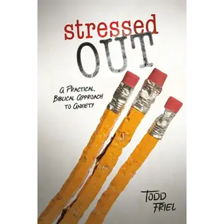 Stressed Out: A Practical, Biblical Approach to Anxiety (Todd Friel), Paperback