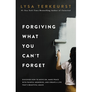 Forgiving What You Can't Forget: Discover How to Move on, Make Peace with Painful Memories, and Create a Life that's Beautiful Again (Lysa Terkeurst), Hardcover