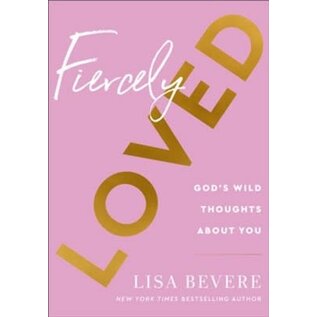 Fiercely Loved: God's Wild Thoughts About You (Lisa Bevere), Hardcover