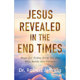 Jesus Revealed in the End Times: Hope for Today from the One Who Holds Our Future (Dr. Robert Jeffress), Hardcover