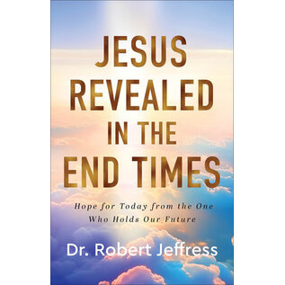 Jesus Revealed in the End Times: Hope for Today from the One Who Holds Our Future (Dr. Robert Jeffress), Hardcover