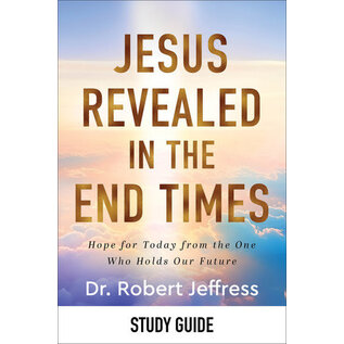 Jesus Revealed in the End Times: Hope for Today from the One Who Holds Our Future (Dr. Robert Jeffress), Study Guide