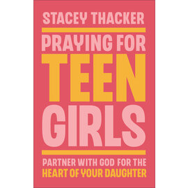 Praying for Teen Girls: Partner with God for the Heart of Your Daughter (Stacey Thacker), Paperback