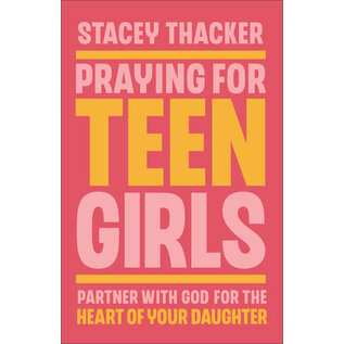 Praying for Teen Girls: Partner with God for the Heart of Your Daughter (Stacey Thacker), Paperback
