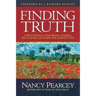 Finding Truth: 5 Principles for Unmasking Atheism, Secularism, and Other God Substitutes (Nancy Pearcey), Hardback