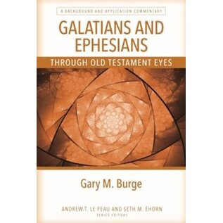 Galatians And Ephesians Through Old Testament Eyes: A Background and Application Commentary ( Gary M. Burge), Paperback
