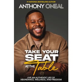 Take Your Seat at the Table:  Live an Authentic Life of Abundance, Wellness, and Freedom (Anthony O'Neal), Hardcover