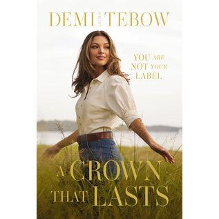 A Crown that Lasts: You are Not Your Label (Demi Leigh Tebow), Hardcover