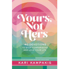 Yours, Not Hers: 40 Devotions to Stop Comparisons and Love Your Life (Kari Kampis), Hardcover