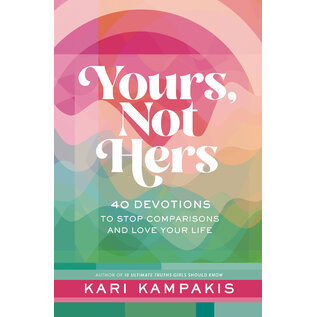 Yours, Not Hers: 40 Devotions to Stop Comparisons and Love Your Life (Kari Kampis), Hardcover