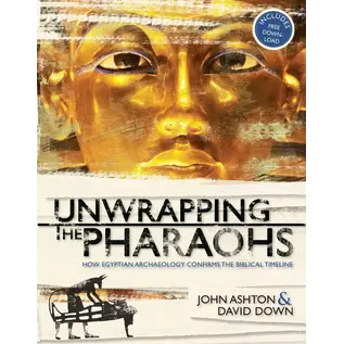 Unwrapping the Pharaohs: How Egyptian Archaeology Confirms the Biblical Timeline (John Ashton, David Down), Hardcover