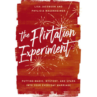 The Flirtation Experiment: Putting Magic, Mystery, and Spark into Your Everyday Marriage (Lisa Jacobson, Phylicia Masonheimer), Hardcover