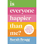 Is Everyone Happier than Me?: An Honest Guide to the Questions that Keep You Up at Night (Sarah Bragg), Paperback