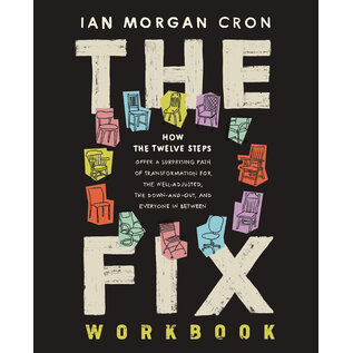 The Fix: How the Twelve Steps Offer a Surprising Path of Transformation for the Well-Adjusted, the Down-and-Out, and Everyone in Between (Ian Morgan Cron), Workbook