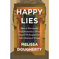 Happy Lies: How a Movement You (Probably) Never Heard Of Shaped Our Self-Obsessed World (Melissa Dougherty), Paperback