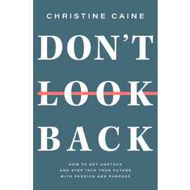 Don't Look Back: How to Get Unstuck and Step into Your Future with Passion and Purpose (Christine Caine), Paperback