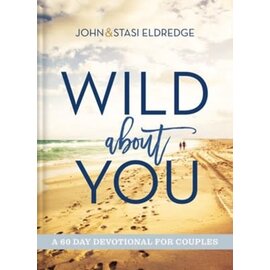 Wild About You: A 60-Day Devotional for Couples (John & Stasi Eldredge), Hardcover