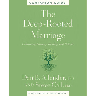 The Deep-Rooted Marriage: Cultivating Intimacy, Healing, and Delight (Dan B. Allender, Steve Call), Companion Guide