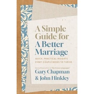 A Simple Guide for a Better Marriage: Quick, Practical Insights Every Couple Needs to Thrive (Gary D Chapman & John Hinkley), Paperback