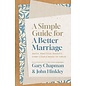 A Simple Guide for a Better Marriage: Quick, Practical Insights Every Couple Needs to Thrive (Gary D Chapman & John Hinkley), Paperback