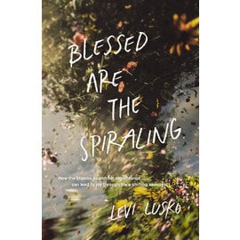 Blessed Are the Spiraling: How the Chaotic Search for Significance Can Lead to Joy Through Life's Shifting Seasons (Levi Lusko), Paperback